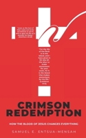 CRIMSON REDEMPTION: How the Blood of Jesus Changes Everything B0DQ586D44 Book Cover