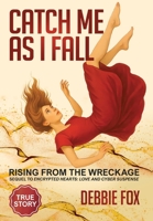 Catch Me as I Fall: Rising from the Wreckage (Encrypted Hearts: Love and Cyber Suspense) 1662967268 Book Cover