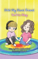 Hold My Hand, Friend: You'll Be Okay 022887422X Book Cover