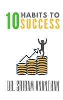 10 HABITS TO SUCCESS: Invest In Yourself Before Spending, Generate Passive Income,Look For An Opportunity: BUILD RULES FOR SUCCESS , Spend time with successful people 1691560588 Book Cover