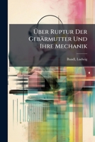 Uber Ruptur Der Gebarmutter Und Ihre Mechanik: Nach Klinischen Beobachtungen 1246925346 Book Cover