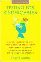 Testing for Kindergarten: Simple Strategies to Help Your Child Ace the Tests for: Public School Placement, Private School Admissions, Gifted Program Qualification 1416591079 Book Cover