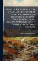 Pwngc Y Tir Yn Ngogledd Cymru Sef Crynhoder O Hanes, Cychwyniad, A Nodwedd Y Cynhwrf Tirol Ac O Natur Ac Effaith Gweithrediadau Y Ddirprwyaeth Dirol Gymreig B0FK2XF26X Book Cover