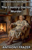 The Country Doctor Murder (The Blackmore Vale Mysteries) B0GS1GWNGD Book Cover