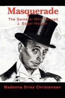 Masquerade: The Swindler Who Conned J. Edgar Hoover 0595474640 Book Cover