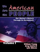 We Are the American People: Our Nation's History Through Its Documents 0757522718 Book Cover