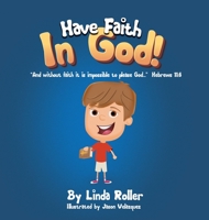 Have Faith in God!: And without faith it is impossible to please God... Hebrews 11:6 1631295594 Book Cover