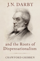 J N Darby and the Birth of Dispensationalism 0190932341 Book Cover