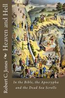 Heaven and Hell: In the Bible, the Apocrypha and the Dead Sea Scrolls 145058523X Book Cover
