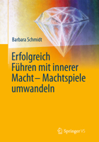 Erfolgreich führen mit innerer Macht - Machtspiele umwandeln 3642416829 Book Cover