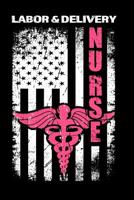 Labor & Delivery Nurse: Journal For Nurses (RN) Distress Flag Design - Use This Small 6x9 Notebook To Collect Funny Quotes, Memories, Stories Of Your Patients Writing, and Drawing. Great Graduation Gi 1075361974 Book Cover