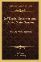 Jeff Davis, Governor and United States Senator; His Life and Speeches, with Personal Reminiscences 1144790220 Book Cover