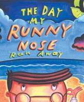 The Day My Runny Nose Ran Away 0525470131 Book Cover