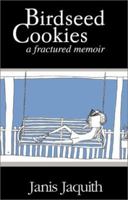 Birdseed Cookies: A Fractured Memoir 0738849111 Book Cover