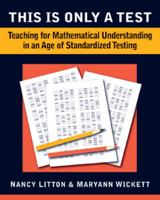 This Is Only a Test: Teaching for Mathematical Understanding in an Age of Standardized Testing 094135587X Book Cover