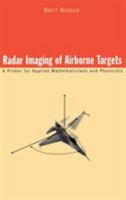 Radar Imaging of Airborne Targets: A Primer for Applied Mathematicians and Physicists 0750306173 Book Cover