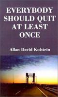 Everybody Should Quit at Least Once 0759630879 Book Cover