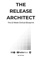 The Release Architect: The 12-Week Clinical Blue Print B0GR8RV6FJ Book Cover