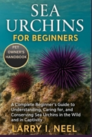 SEA URCHINS FOR BEGINNERS: A Complete Beginner’s Guide to Understanding, Caring for, and Conserving Sea Urchins in the Wild and in Captivity. B0FW8TT77N Book Cover
