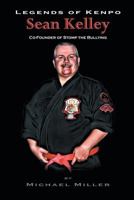 Legends of Kenpo: Sean Kelley: Co-Founder of Stomp the Bullying 1491716320 Book Cover