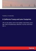 A California Tramp and Later Footprints: Life on the plains and in the Golden state thirty years ago, with miscellaneous sketches in prose and verse - Vol. 1 333736957X Book Cover