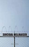 Suicidal Hellraiser Pain and Suffering to Redemption 145028888X Book Cover