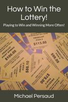 How to Win the Lottery!: Playing to Win and Winning More Often! 1071082094 Book Cover