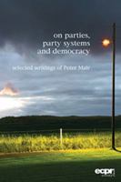 On Parties, Party Systems and Democracy: Selected Writings of Peter Mair 1910259187 Book Cover