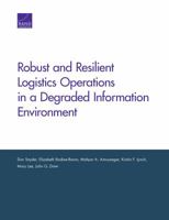 Robust and Resilient Logistics Operations in a Degraded Information Environment 0833098306 Book Cover