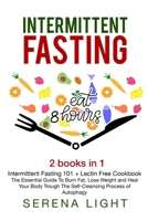 Intermittent Fasting: 2 books in 1: - Intermittent Fasting 101 + Lectin Free Cookbook-: The essential guide to burn fat, lose weight and Heal Your Body Through The Self-Cleansing Process B084DNZQM4 Book Cover