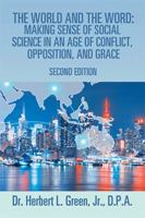 The World and the Word: Making Sense of Social Science in an Age of Conflict, Opposition, and Grace: Second Edition 1543425607 Book Cover