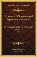 Cyclopedia Of Eminent And Representative Men V2: Of The Carolinas Of The Nineteenth Century 1165438984 Book Cover