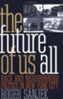 The Future of Us All: Race and Neighborhood Politics in New York City 0801434513 Book Cover