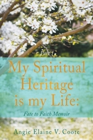 My Spiritual Heritage is my Life: Fate to Faith Memoir Part1 1662826346 Book Cover