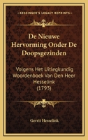De Nieuwe Hervorming Onder De Doopsgezinden: Volgens Het Uitlegkundig Woordenboek Van Den Heer Hesselink (1793) 1166594645 Book Cover