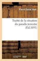 Traitta(c) de La Situation Du Paradis Terrestre (A0/00d.1691) 2012774725 Book Cover