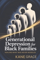 Generational Depression in Black Families: Healing What Was Never Modeled B0GF9JFJ4Q Book Cover