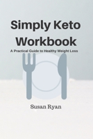 Simply Keto Workbook: A Practical Approach to Healthy Weight Loss 1689760613 Book Cover