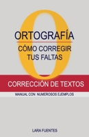 CÓMO CORREGIR TUS FALTAS DE ORTOGRAFÍA: Corrección de textos. MANUAL CON NUMEROSOS EJEMPLOS. GRAMÁTICA Y ORTOGRAFÍA. Dudas resueltas B09DJ7G5M5 Book Cover