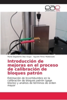 Introducción de mejoras en el proceso de calibración de bloques patrón: Estimación de Incertidumbre en la calibración de bloques patrón (gage blocks) ... de términos de orden mayor 6202136669 Book Cover