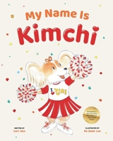 My Name Is Kimchi: A Puppy's Journey to Discover Love, Family, and the Connections Behind Her Name B0F4PSL32K Book Cover