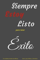 Siempre Estoy Listo para tener Éxito: El establecimiento de Metas diario para Niños y Hombres (Spanish Edition) 1312433779 Book Cover