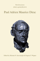 Paul Adrien Maurice Dirac: Reminiscences about a Great Physicist 0521386888 Book Cover