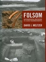 Folsom: New Archaeological Investigations of a Classic Paleoindian Bison Kill 0520246446 Book Cover