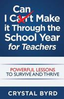 I Can Make It Through the School Year for Teachers 0997772204 Book Cover