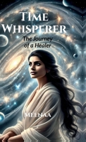 Time Whisperer: The Journey of a Healer B0DP27R7QW Book Cover