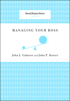 Managing Your Boss (Harvard Business Review Classics) 1422122883 Book Cover