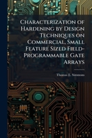 Characterization of Hardening by Design Techniques on Commercial, Small Feature Sized Field-Programmable Gate Arrays 1288255462 Book Cover