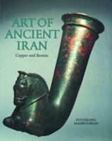 The Art of Ancient Iran: Copper and Bronze 0856674834 Book Cover