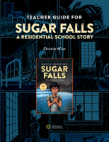 Teacher Guide for Sugar Falls: Learning About the History and Legacy of Residential Schools in Grades 9–12 1774920107 Book Cover